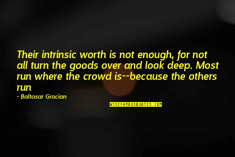 Gracian Quotes By Baltasar Gracian: Their intrinsic worth is not enough, for not
