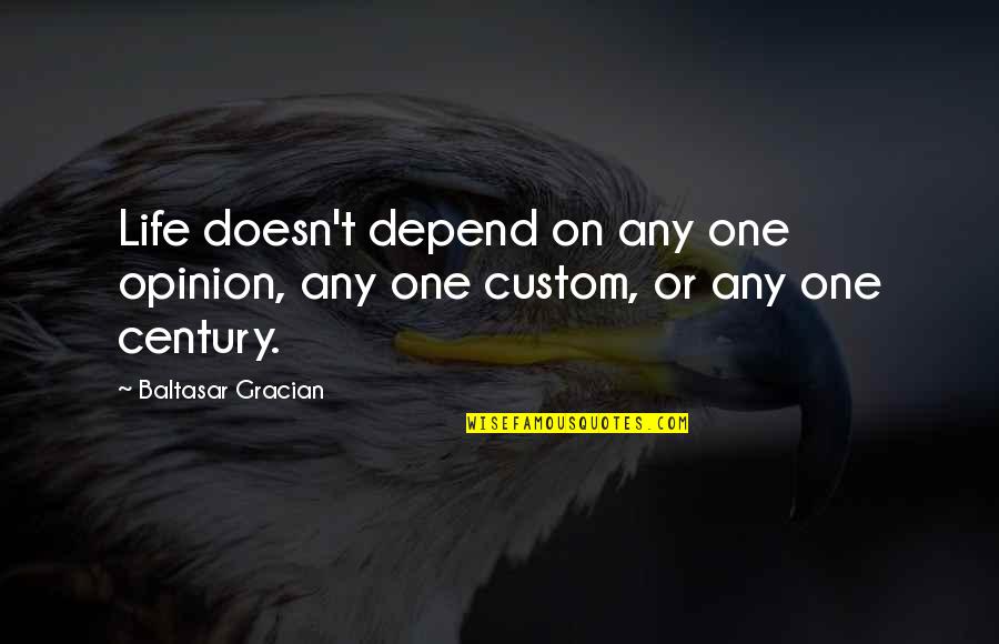 Gracian Quotes By Baltasar Gracian: Life doesn't depend on any one opinion, any Gracian Quotes By Baltasar Gracian: Life doesn't depend on any one opinion, any