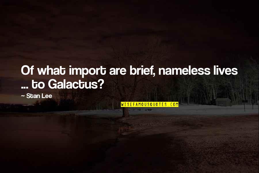 Graciano Quotes By Stan Lee: Of what import are brief, nameless lives ...