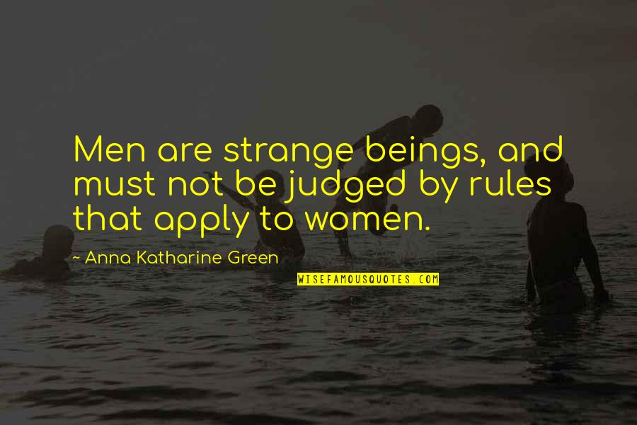 Graciany Miranda Quotes By Anna Katharine Green: Men are strange beings, and must not be