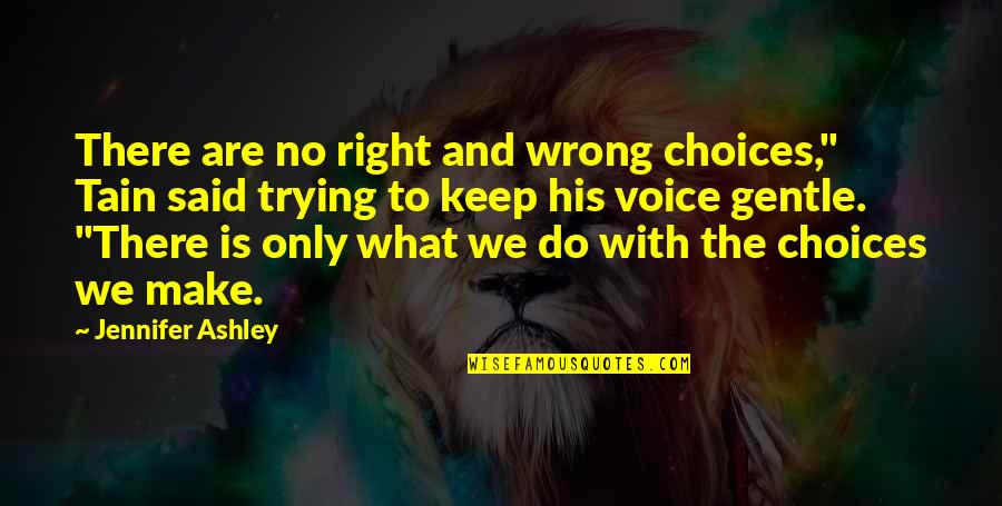 Gracias Papa Quotes By Jennifer Ashley: There are no right and wrong choices," Tain