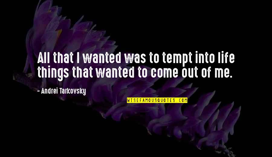 Gracias Por Su Ayuda Quotes By Andrei Tarkovsky: All that I wanted was to tempt into