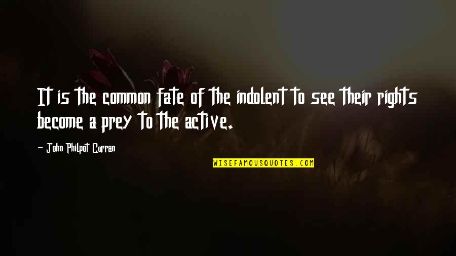 Gracie Barra Quotes By John Philpot Curran: It is the common fate of the indolent