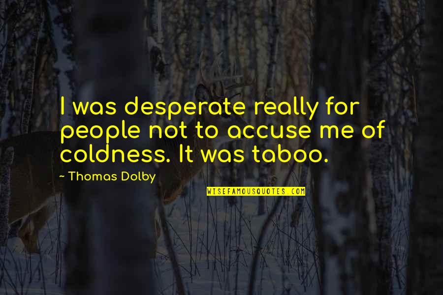 Gracie Barra Quotes By Thomas Dolby: I was desperate really for people not to