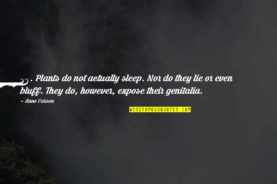 Gracie Jiu Jitsu Quotes By Anne Carson: 26. Plants do not actually sleep. Nor do