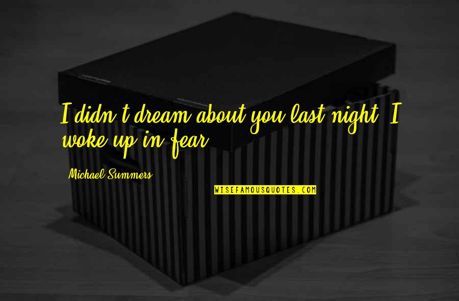 Gracie Jiu Jitsu Quotes By Michael Summers: I didn't dream about you last night. I