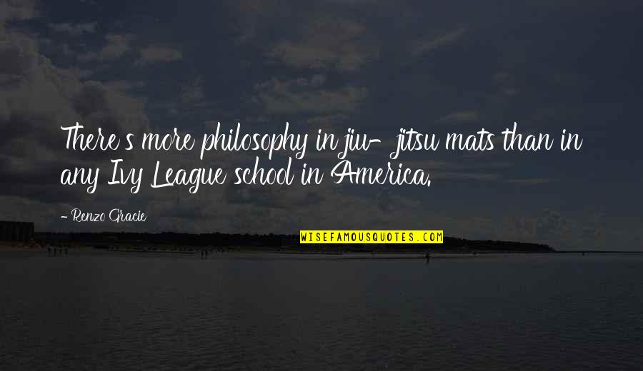 Gracie Jiu Jitsu Quotes By Renzo Gracie: There's more philosophy in jiu-jitsu mats than in