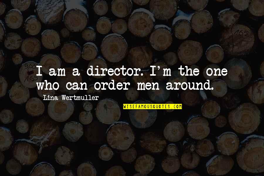 Graciela Casillas Quotes By Lina Wertmuller: I am a director. I'm the one who Graciela Casillas Quotes By Lina Wertmuller: I am a director. I'm the one who