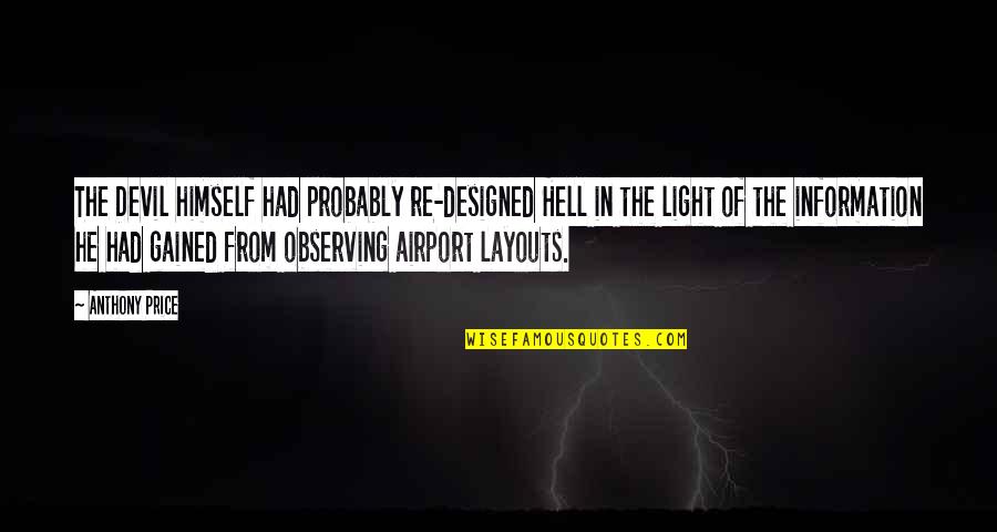Graciela Iturbide Quotes By Anthony Price: The Devil himself had probably re-designed Hell in Graciela Iturbide Quotes By Anthony Price: The Devil himself had probably re-designed Hell in