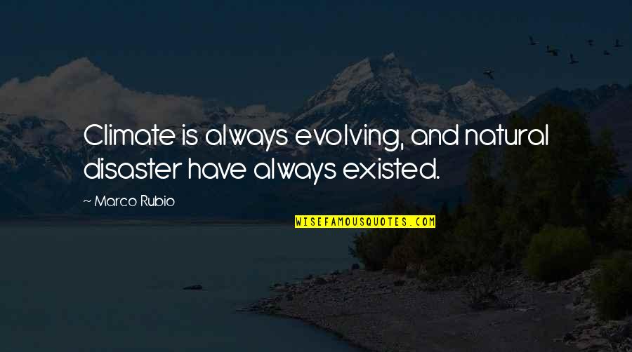 Graciela Iturbide Quotes By Marco Rubio: Climate is always evolving, and natural disaster have