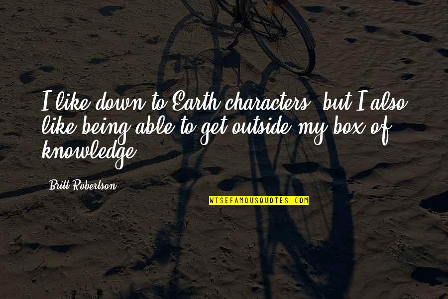 Gracien Jean Quotes By Britt Robertson: I like down-to-Earth characters, but I also like Gracien Jean Quotes By Britt Robertson: I like down-to-Earth characters, but I also like