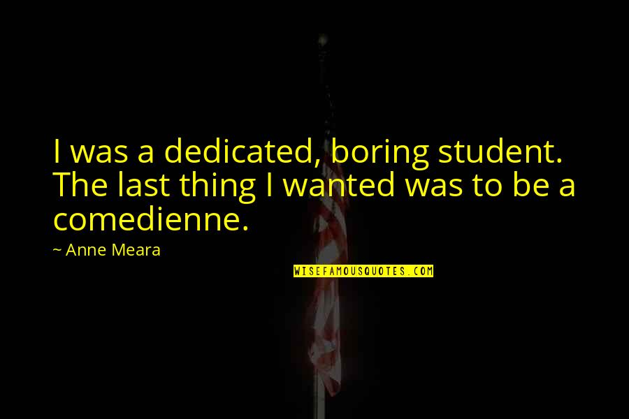 Graciete Silva Quotes By Anne Meara: I was a dedicated, boring student. The last