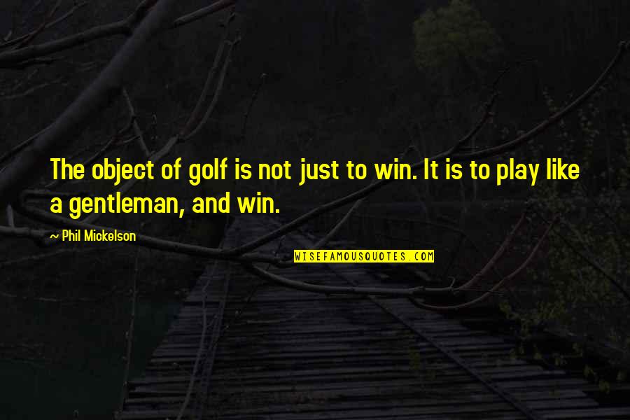 Gracieuse Orient Quotes By Phil Mickelson: The object of golf is not just to