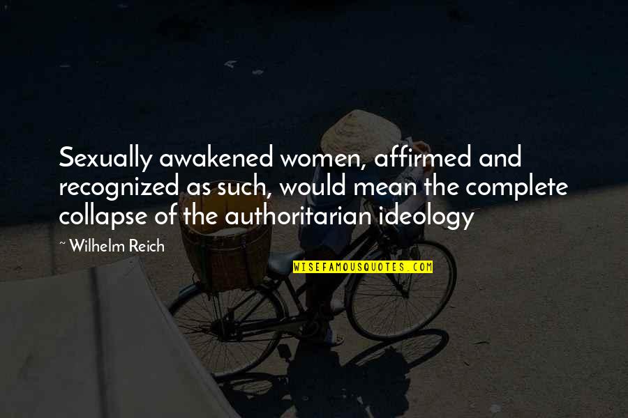 Gracieusement Quotes By Wilhelm Reich: Sexually awakened women, affirmed and recognized as such,