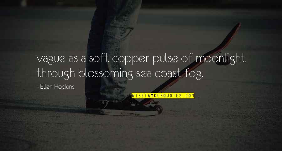 Gracieux Imboneza Quotes By Ellen Hopkins: vague as a soft copper pulse of moonlight