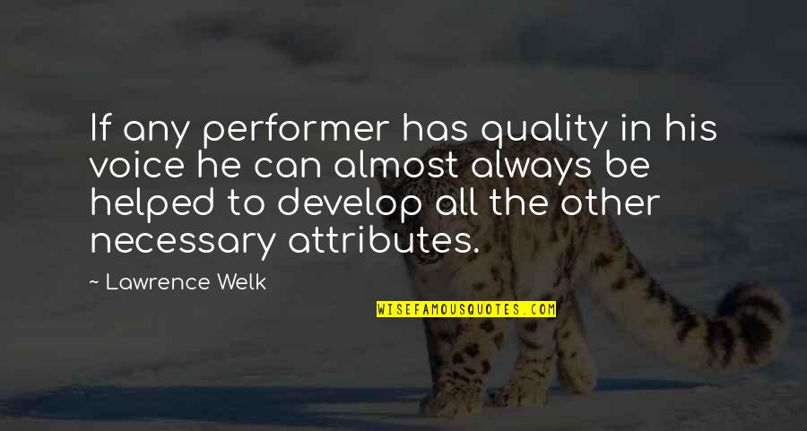 Gracieux Synonyme Quotes By Lawrence Welk: If any performer has quality in his voice Gracieux Synonyme Quotes By Lawrence Welk: If any performer has quality in his voice