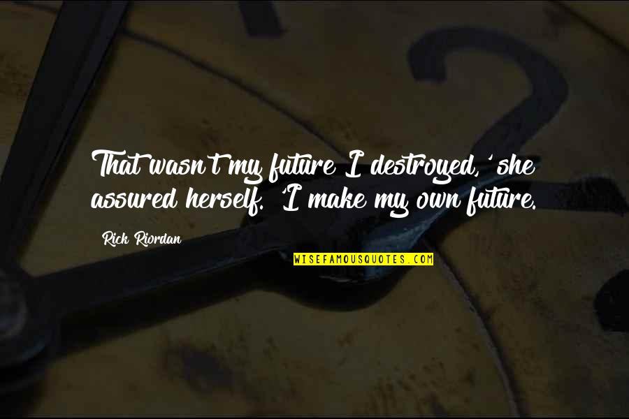 Gracile Bones Quotes By Rick Riordan: That wasn't my future I destroyed,' she assured