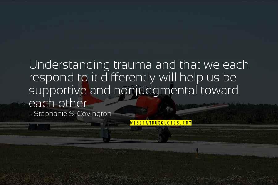 Gracile Quotes By Stephanie S. Covington: Understanding trauma and that we each respond to