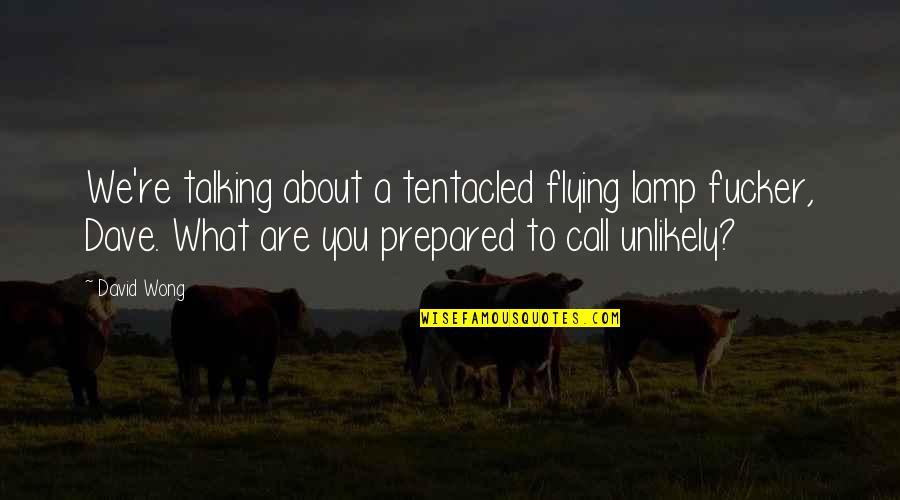 Gracilis Quotes By David Wong: We're talking about a tentacled flying lamp fucker, Gracilis Quotes By David Wong: We're talking about a tentacled flying lamp fucker,