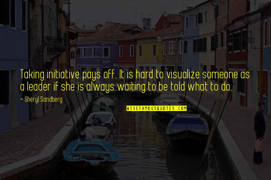Gracinda Dos Quotes By Sheryl Sandberg: Taking initiative pays off. It is hard to