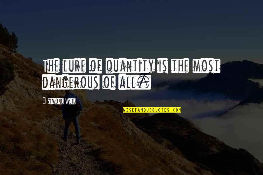 Graciosas Para Quotes By Simone Weil: The lure of quantity is the most dangerous Graciosas Para Quotes By Simone Weil: The lure of quantity is the most dangerous