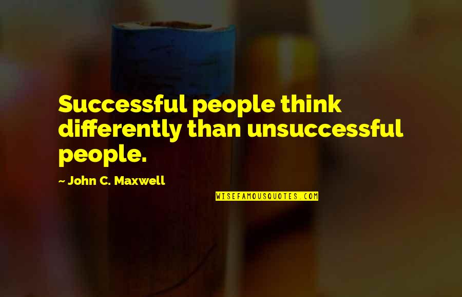 Gracioso Quotes By John C. Maxwell: Successful people think differently than unsuccessful people.