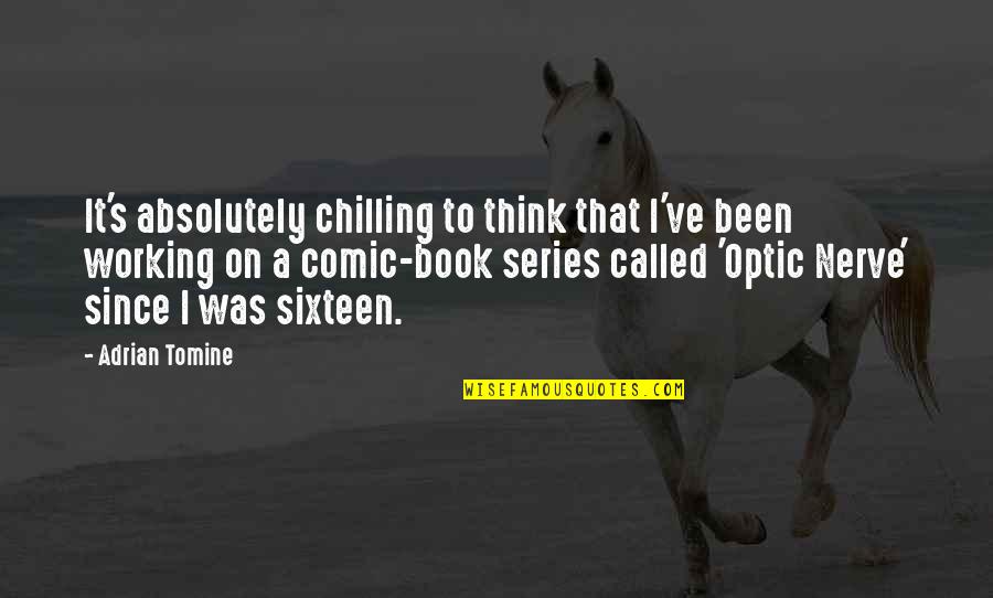 Gracioso Sinonimo Quotes By Adrian Tomine: It's absolutely chilling to think that I've been Gracioso Sinonimo Quotes By Adrian Tomine: It's absolutely chilling to think that I've been
