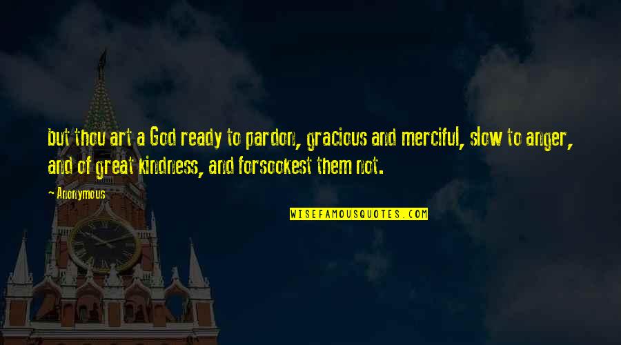 Gracious God Quotes By Anonymous: but thou art a God ready to pardon,