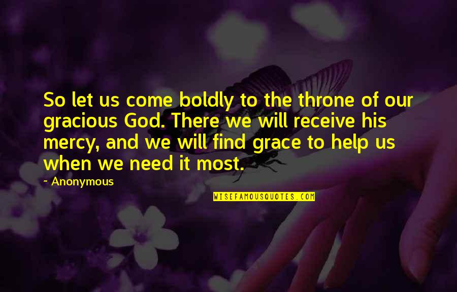 Gracious God Quotes By Anonymous: So let us come boldly to the throne