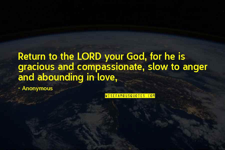Gracious God Quotes By Anonymous: Return to the LORD your God, for he