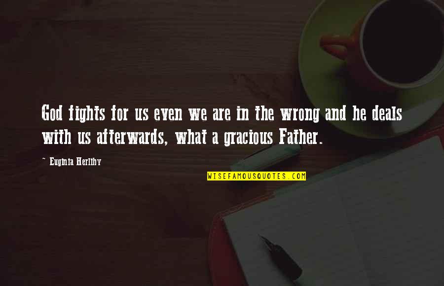 Gracious God Quotes By Euginia Herlihy: God fights for us even we are in