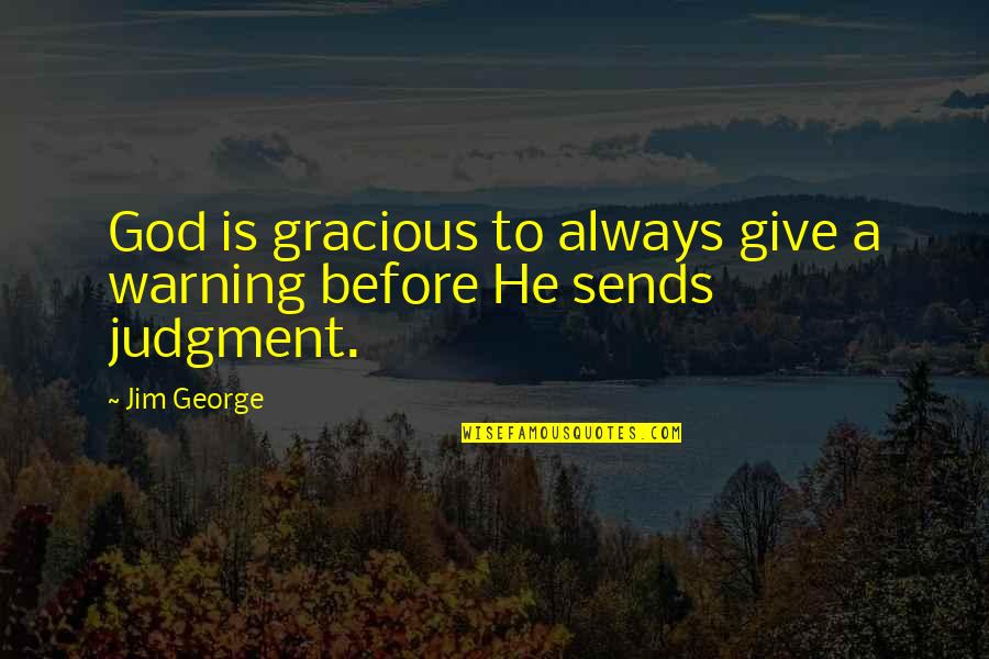 Gracious God Quotes By Jim George: God is gracious to always give a warning