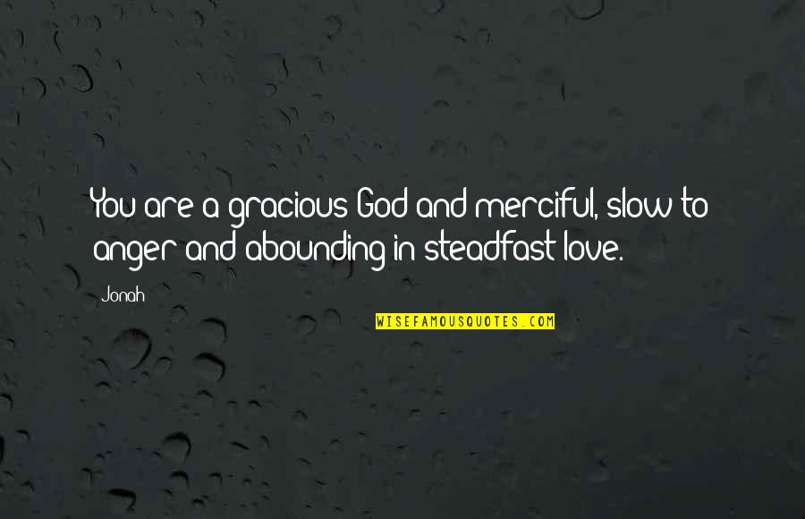 Gracious God Quotes By Jonah: You are a gracious God and merciful, slow