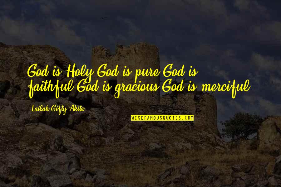 Gracious God Quotes By Lailah Gifty Akita: God is Holy.God is pure.God is faithful.God is