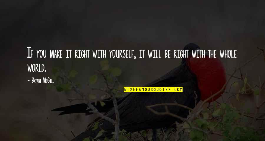 Gracious Hosts Quotes By Bryant McGill: If you make it right with yourself, it