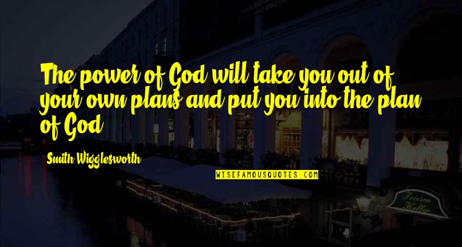 Gracious Loser Quotes By Smith Wigglesworth: The power of God will take you out