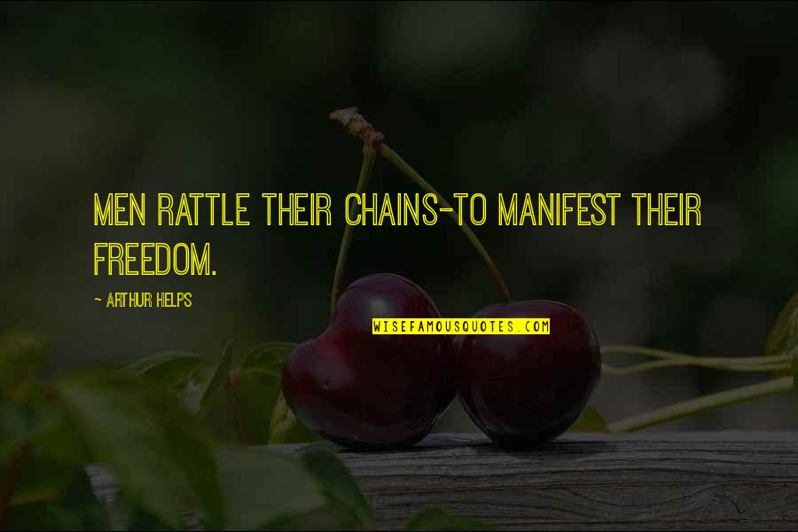 Gracious Losing Quotes By Arthur Helps: Men rattle their chains-to manifest their freedom.