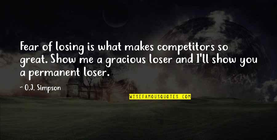 Gracious Losing Quotes By O.J. Simpson: Fear of losing is what makes competitors so