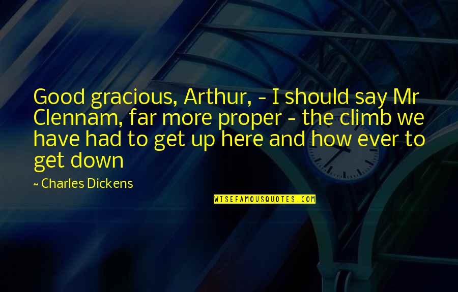 Gracious Quotes By Charles Dickens: Good gracious, Arthur, - I should say Mr