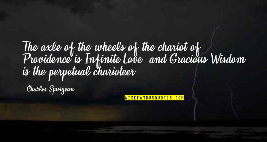 Gracious Quotes By Charles Spurgeon: The axle of the wheels of the chariot
