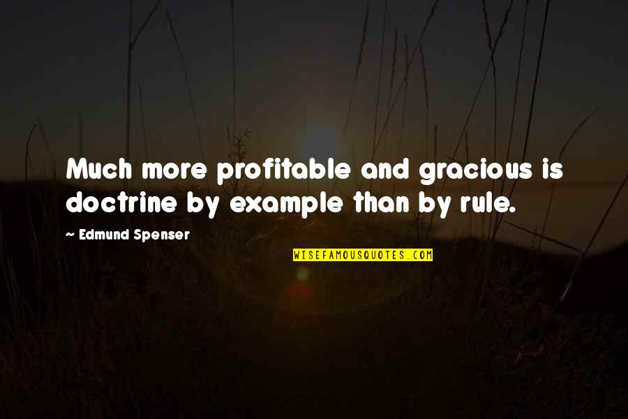 Gracious Quotes By Edmund Spenser: Much more profitable and gracious is doctrine by