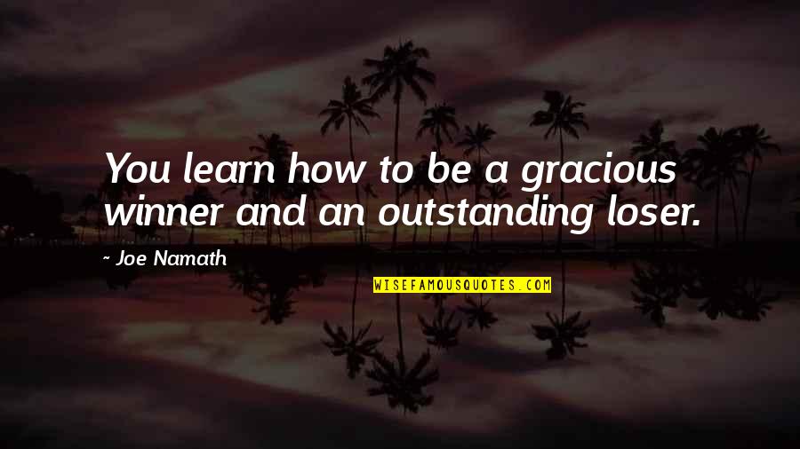 Gracious Quotes By Joe Namath: You learn how to be a gracious winner