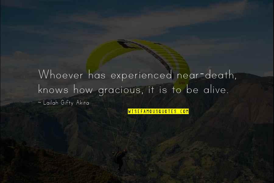 Gracious Quotes By Lailah Gifty Akita: Whoever has experienced near-death, knows how gracious, it