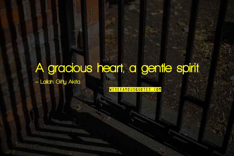 Gracious Quotes By Lailah Gifty Akita: A gracious heart, a gentle spirit.