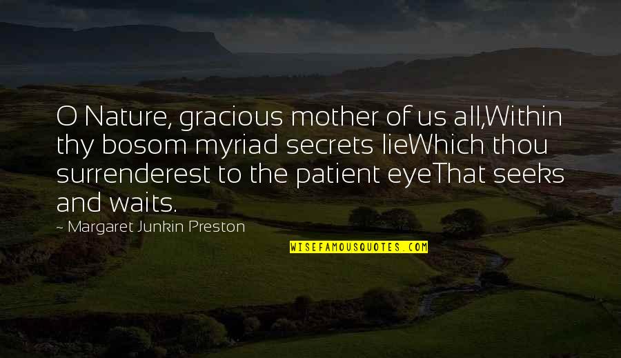 Gracious Quotes By Margaret Junkin Preston: O Nature, gracious mother of us all,Within thy