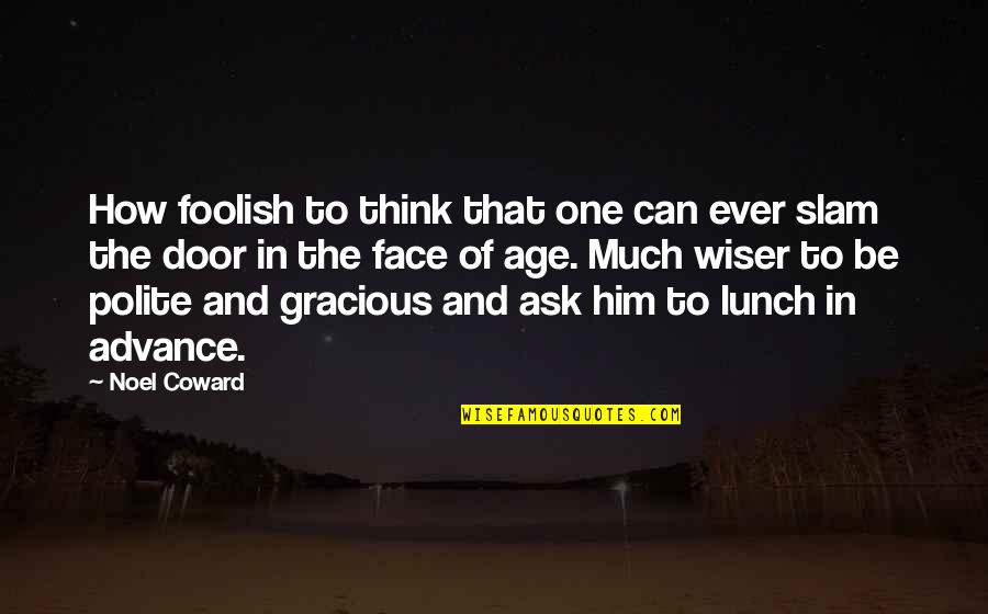 Gracious Quotes By Noel Coward: How foolish to think that one can ever