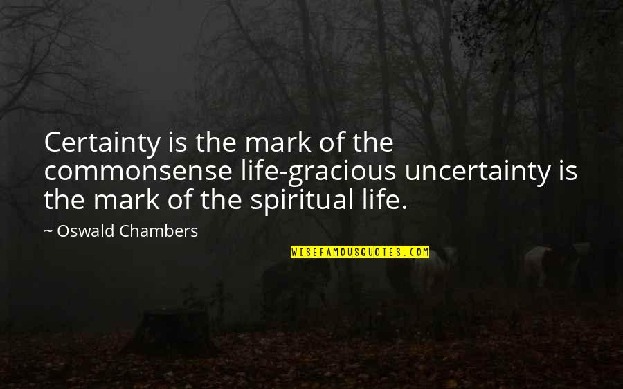 Gracious Quotes By Oswald Chambers: Certainty is the mark of the commonsense life-gracious