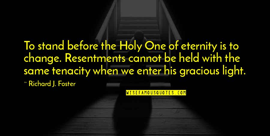 Gracious Quotes By Richard J. Foster: To stand before the Holy One of eternity