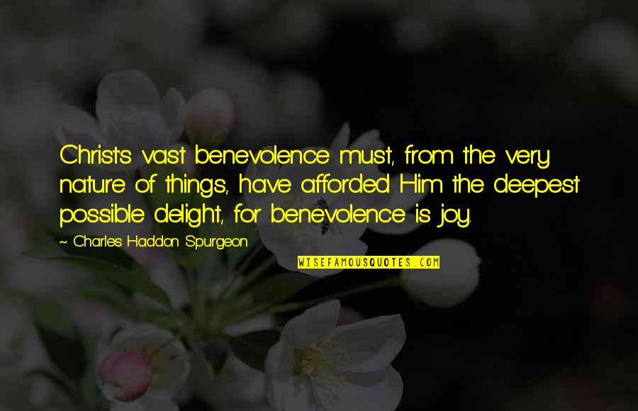 Graciousness Quotes By Charles Haddon Spurgeon: Christ's vast benevolence must, from the very nature