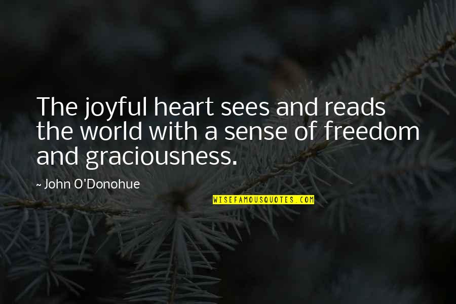 Graciousness Quotes By John O'Donohue: The joyful heart sees and reads the world